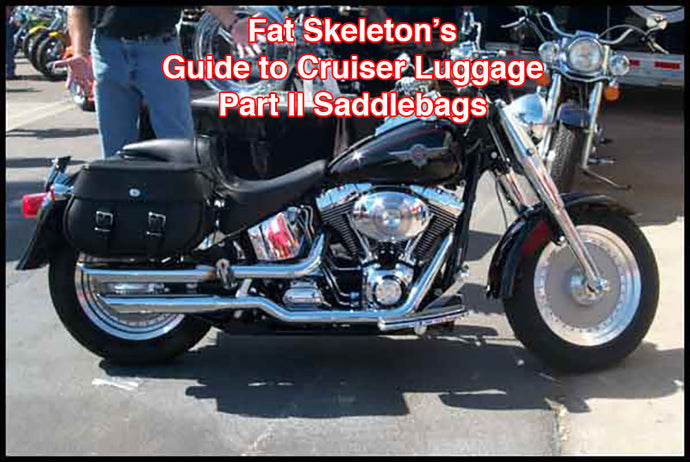 Fat Skeleton's Guide to Cruiser Luggage Part II - Saddlebags
