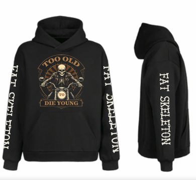 Fat Skeleton Too Old to Die Young Hoodie
