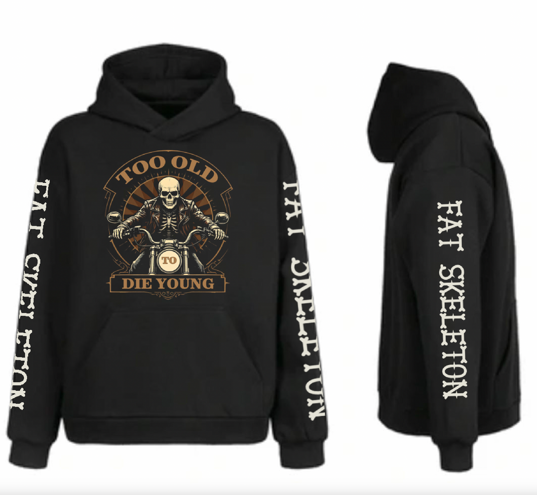 Fat Skeleton Too Old to Die Young Hoodie