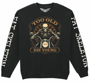 Fat Skeleton Too Old to Die Young Sweatshirt